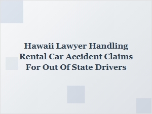 Hawaii Lawyer for Out-of-State Drivers in Rental Car Accidents