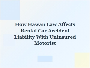 How Hawaii Law Handles Rental Car Accidents with Uninsured Drivers