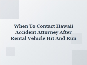 When to Contact a Hawaii Accident Attorney After a Rental Car Hit-and-Run