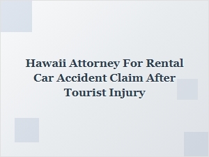 Hawaii Attorney for Rental Car Accident Injury Claims