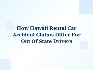 How Hawaii Rental Car Claims Differ for Out-of-State Drivers