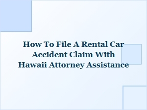 How to File a Rental Car Accident Claim in Hawaii with Legal Help