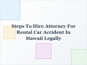 How to Legally Hire an Attorney for a Rental Car Accident in Hawaii