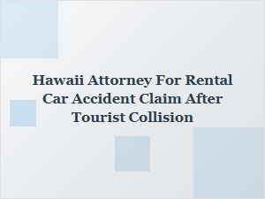 How to Choose a Hawaii Attorney for Rental Car Accident Claims