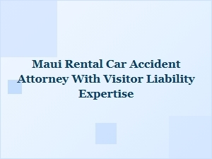 Finding a Maui Rental Car Accident Attorney for Visitor Liability Cases