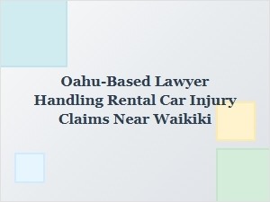Choosing an Oahu Lawyer for Rental Car Injury Claims Near Waikiki