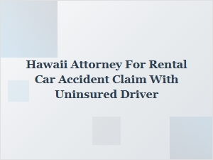 Hawaii Attorney for Rental Car Accident with Uninsured Driver